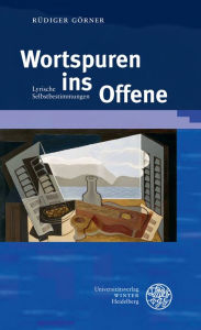Title: Wortspuren ins Offene: Lyrische Selbstbestimmungen, Author: Rudiger Gorner