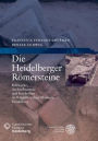 Die Heidelberger Romersteine: Bildwerke, Architekturteile und Inschriften im Kurpfalzischen Museum Heidelberg