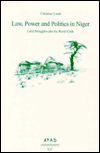 Law, Power and Politics in Niger: Land Struggles and the Rural Code