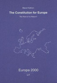 Title: The Constitution for Europe: The Point of no Return?, Author: Marcel Kielhorn