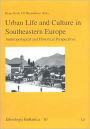 Urban Life and Culture in Southeastern Europe: Anthropological and Historical Perspectives