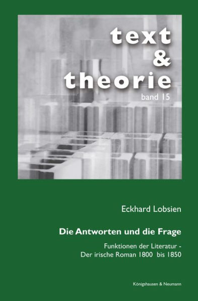 Die Antworten und die Frage: Funktionen der Literatur - Der irische Roman 1800 bis 1850