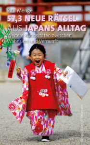 Title: 57,3 neue Rätsel aus Japans Alltag: Weitere Kuriositäten zwischen Wahnsinn und Vernunft, Author: Rita Menge