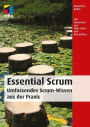 Essential Scrum: Umfassendes Scrum-Wissen aus der Praxis