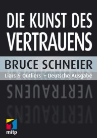 Title: Die Kunst des Vertrauens: Liars and Outliers - Deutsche Ausgabe, Author: Bruce Schneier