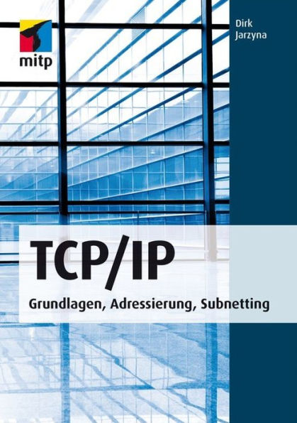 TCP/IP: Grundlagen, Adressierung, Subnetting