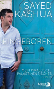 Title: Eingeboren: Mein israelisch-palästinensisches Leben, Author: Sayed Kashua