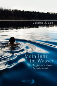 Title: Mein Jahr im Wasser: Tagebuch einer Schwimmerin, Author: Jessica J. Lee
