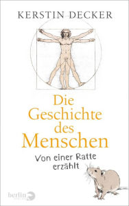 Title: Die Geschichte des Menschen: Von einer Ratte erzählt, Author: Kerstin Decker