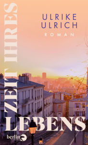 Title: Zeit ihres Lebens: Roman Bewegender Roman über Freundschaft, Verlust und Solidarität, Author: Ulrike Ulrich