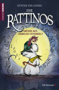 Title: Die Rattinos: Grüße aus Hamelns Unterwelt, Author: Günter von Lonski