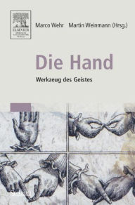 Title: Die Hand - Werkzeug des Geistes: [Mit Beiträgen von Eckhard Altenmüller, Niels Birbaumer, Maike Christadler, Bettina Handel, Peter Janich, Friedhart Klix, Richard Michaelis, Bruno Preilowski, Peter Reill, Helge Ritter, Stephanie Töpfner, Thomas Wägenbaur], Author: Marco Wehr