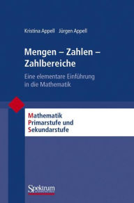 Title: Mengen - Zahlen - Zahlbereiche: Eine elementare Einführung in die Mathematik / Edition 1, Author: Kristina Appell