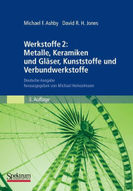 Title: Werkstoffe 2: Metalle, Keramiken und Gläser, Kunststoffe und Verbundwerkstoffe: Deutsche Ausgabe herausgegeben von Michael Heinzelmann / Edition 3, Author: Michael F. Ashby