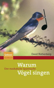 Title: Warum Vögel singen: Eine musikalische Spurensuche, Author: David Rothenberg