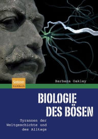 Title: Biologie des Bösen: Tyrannen der Weltgeschichte und des Alltags / Edition 1, Author: Barbara Oakley
