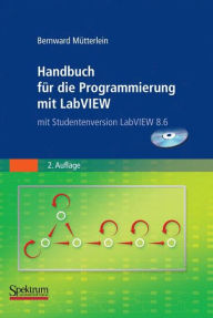 Title: Handbuch für die Programmierung mit LabVIEW: mit Studentenversion LabVIEW 2009 / Edition 1, Author: Bernward Mütterlein