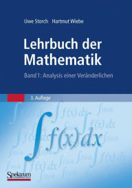 Title: Lehrbuch der Mathematik, Band 1: Analysis einer Veränderlichen / Edition 3, Author: Uwe Storch