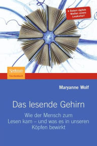 Title: Das lesende Gehirn: Wie der Mensch zum Lesen kam - und was es in unseren Köpfen bewirkt / Edition 1, Author: Maryanne Wolf