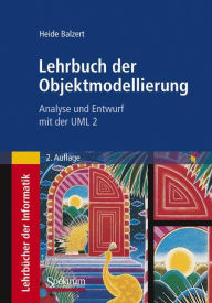 Title: Lehrbuch der Objektmodellierung: Analyse und Entwurf mit der UML 2, Author: Heide Balzert