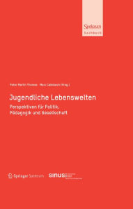 Title: Jugendliche Lebenswelten: Perspektiven für Politik, Pädagogik und Gesellschaft, Author: Peter Martin Thomas