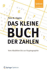 Title: Das kleine Buch der Zahlen: Vom Abzählen bis zur Kryptographie, Author: Peter M. Higgins