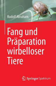 Title: Fang und Präparation wirbelloser Tiere, Author: Rudolf Abraham