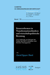 Title: Steuerreformen in Transformationsl ndern und wirtschaftspolitische Beratung: Eine Fallstudie am Beispiel der Politik des IWF in Kroatien und Bosnien-Herzegowina / Edition 1, Author: David Nguyen-Thanh