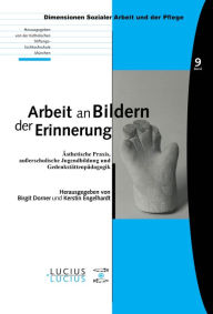 Title: Arbeit an Bildern der Erinnerung: sthetische Praxis, au erschulische Jugendbildung und Gedenkst ttenp dagogik, Author: Birgit Dorner
