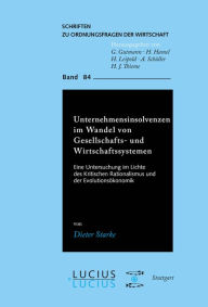 Title: Unternehmensinsolvenzen im Wandel von Gesellschafts- und Wirtschaftssystemen: Eine Untersuchung im Lichte des Kritischen Rationalismus und der Evolutions konomik / Edition 1, Author: Dieter Starke