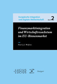 Title: Finanzmarktintegration und Wirtschaftswachstum im EU-Binnenmarkt, Author: Paul J.J. Welfens