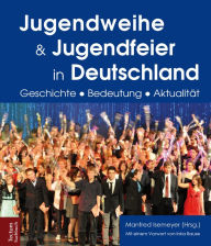 Title: Jugendweihe und Jugendfeier in Deutschland: Geschichte, Bedeutung, Aktualität, Author: Horst Groschoppp