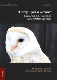 Title: Harry - yer a wizard: Exploring J.K. Rowling's Harry Potter Universe, Author: Marion Gymnich