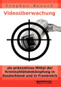 Video berwachung als pr ventives Mittel der Kriminalit tsbek mpfung in Deutschland und in Frankreich