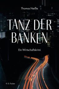 Title: Tanz der Banken: Ein Wirtschaftskrimi, Author: Thomas Neiße