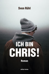 Title: Ich bin Chris!: Roman, Author: Sven Rühl