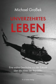 Title: Unverzehrtes Leben: Eine wahre Geschichte aus der Zukunft über die 