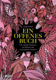 Title: Ein offenes Buch: Von idealen Körpern, perfektem Sex und anderen Mythen Feministische Themen, humorvoll und erfrischend ehrlich transportiert!, Author: Lara Ermer