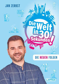 Title: Die Welt in 30 Sekunden: Die neuen Folgen! Unsere verrückte Welt lustig und schnell erklärt, Author: Jan Zerbst