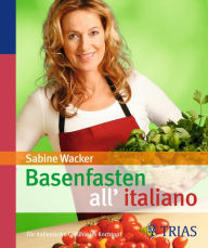 Title: Basenfasten all'italiano: Für italienische Gefühle im Kochtopf, Author: Sabine Wacker