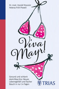 Title: Viva Mayr!: Gesund und schlank dank Mayr-Kur: Neues Lebensgefühl und flacher Bauch, Author: Harald Stossier