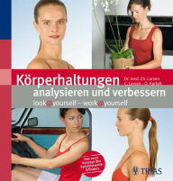 Title: Körperhaltungen analysieren und verbessern: look@yourself - work@yourself, Author: Oliver Hartelt
