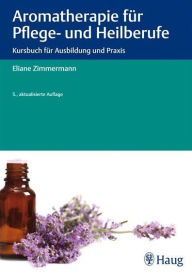 Title: Aromatherapie für Pflege- und Heilberufe: Kursbuch für Ausbildung und Praxis, Author: Eliane Zimmermann