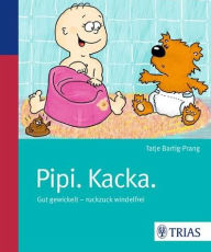Title: Pipi. Kacka.: Gut gewickelt - ruckzuck windelfrei, Author: Tatje Bartig-Prang