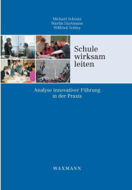 Title: Schule wirksam leiten: Analyse innovativer Führung in der Praxis, Author: Michael Schratz