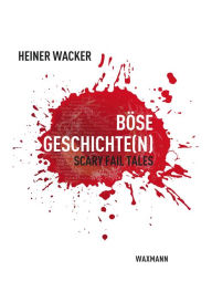 Title: Böse Geschichte(n): Scary Fail Tales, Author: Heiner Wacker