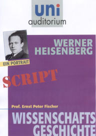 Title: Werner Heisenberg: Wissenschaftsgeschichte, Author: Ernst Peter Fischer