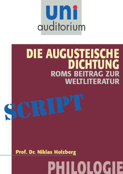 Die Augusteische Dichtung - Roms Beitrag zur Weltliteratur: Philologie