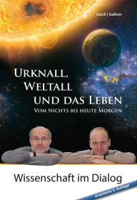 Title: Urknall, Weltall und das Leben: Vom Nichts bis heute Morgen erweiterte 3. Auflage, Author: Harald Lesch