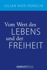 Title: Vom Wert des Lebens und der Freiheit, Author: Julian Nida-Rümelin